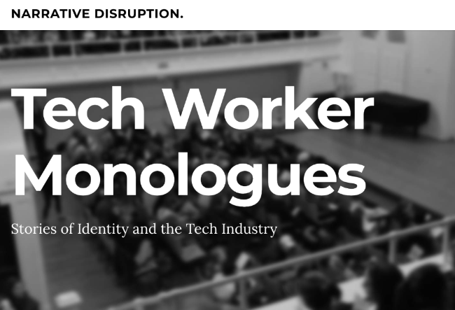 Call for submissions from the Tech Worker Monologues project Call for submissions from the Tech Worker Monologues project